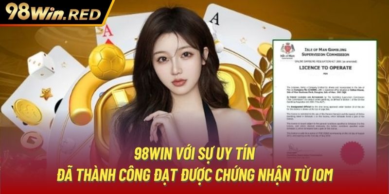 98Win với sự uy tín đã thành công đạt được chứng nhận từ IOM