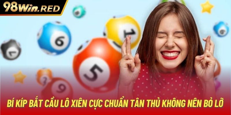 Bí kíp bắt cầu lô xiên cực chuẩn tân thủ không nên bỏ lỡ