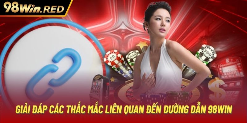 Giải đáp các thắc mắc liên quan đến đường dẫn 98Win