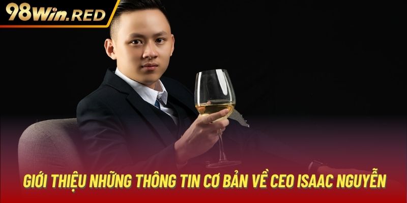 Giới thiệu những thông tin cơ bản về CEO Isaac Nguyễn