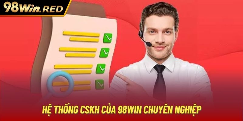 Hệ thống liên hệ 98Win CSKH cực kỳ chuyên nghiệp