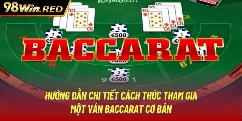 Hướng dẫn chi tiết cách thức tham gia một ván Baccarat cơ bản