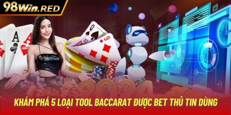 Khám phá 5 loại tool Baccarat được bet thủ tin dùng