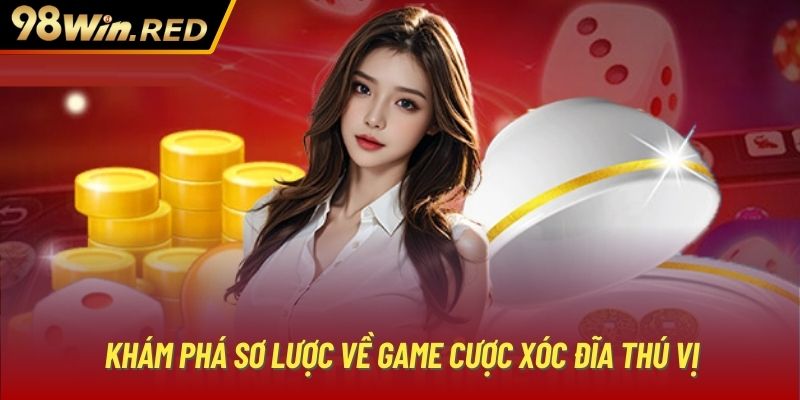 Khám phá sơ lược về game cược xóc đĩa thú vị