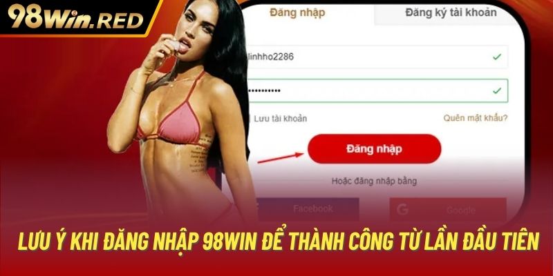 Lưu ý khi đăng nhập 98Win để thành công từ lần đầu tiên