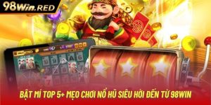 Bật Mí Top 5+ Mẹo Chơi Nổ Hũ Siêu Hời Đến Từ 98WIN