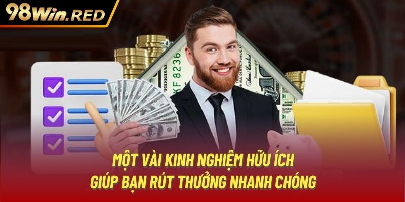 Một vài kinh nghiệm hữu ích giúp bạn rút thưởng nhanh chóng