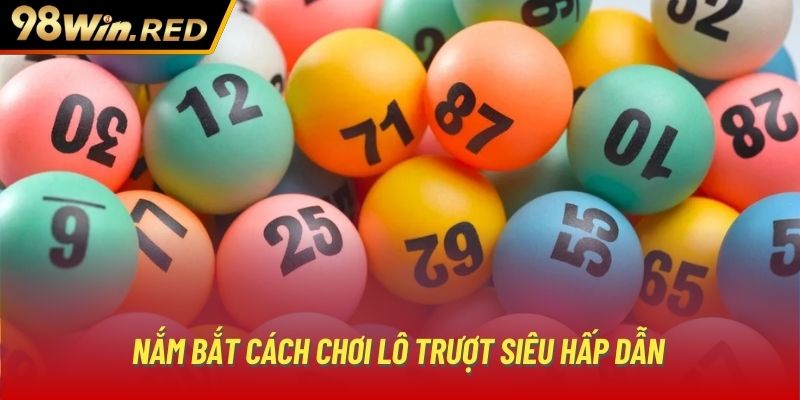 Nắm bắt cách chơi lô trượt siêu hấp dẫn