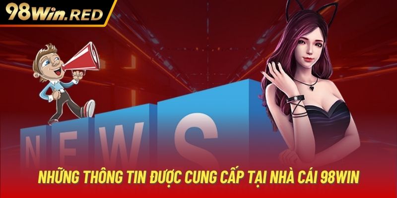 Những thông tin được cung cấp tại nhà cái 98Win