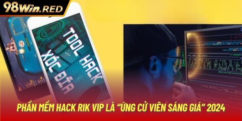 Phần mềm hack Rik Vip là “ứng cử viên sáng giá” 2024