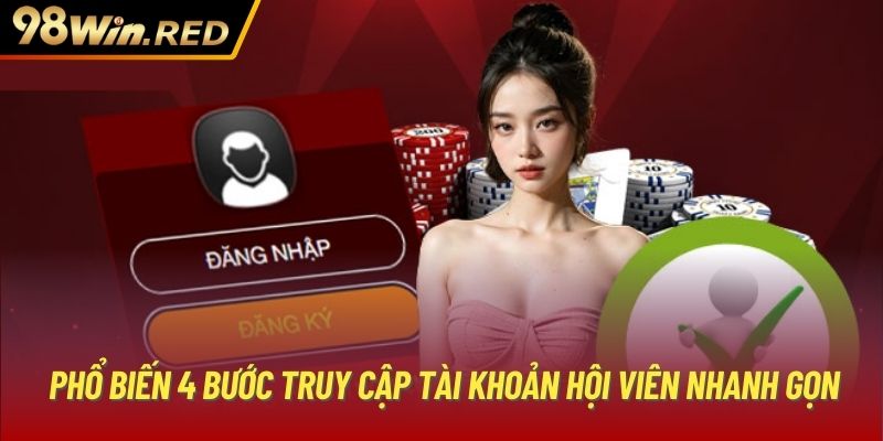 Phổ biến 4 bước truy cập tài khoản hội viên nhanh gọn