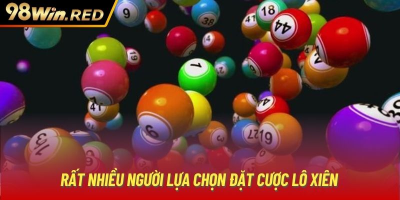 Rất nhiều người lựa chọn đặt cược lô xiên