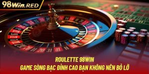 Roulette 98WIN | Game Sòng Bạc Đỉnh Cao Bạn Không Nên Bỏ Lỡ