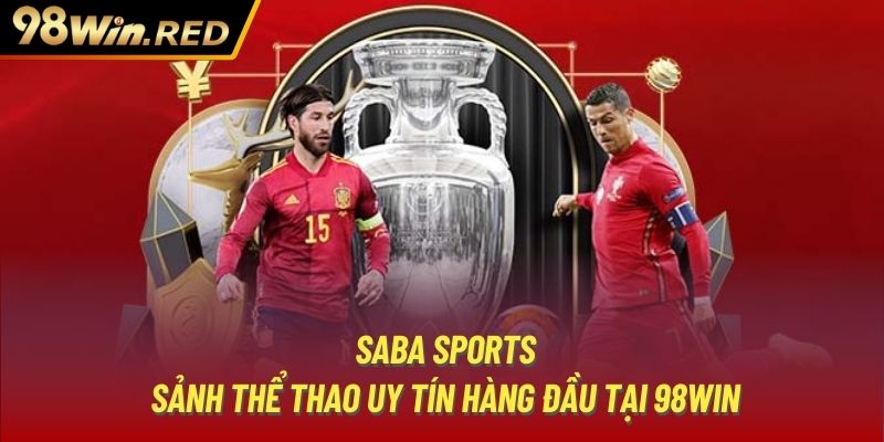 Saba Sports | Sảnh Thể Thao Uy Tín Hàng Đầu Tại 98WIN