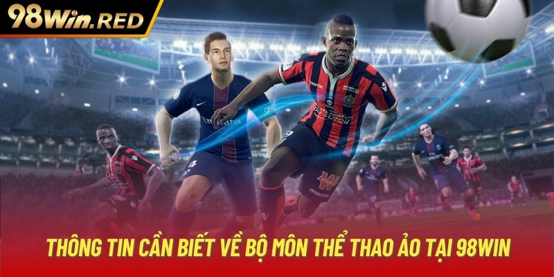 Thông tin cần biết về bộ môn thể thao ảo tại 98Win