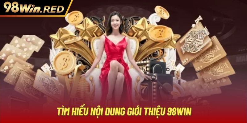 Tìm hiểu nội dung giới thiệu 98Win