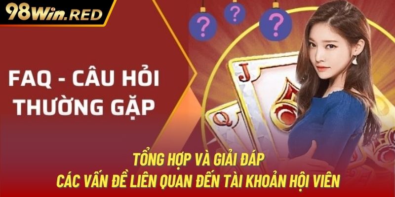 Tổng hợp và giải đáp các vấn đề liên quan đến tài khoản hội viên