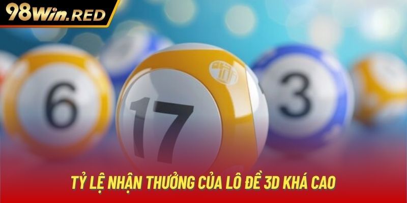 Tỷ lệ nhận thưởng của lô đề 3D khá cao