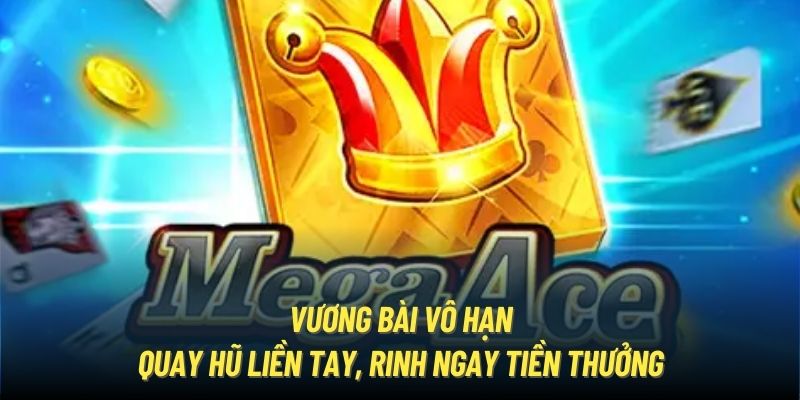 Vương Bài Vô Hạn - Quay Hũ Liền Tay, Rinh Ngay Tiền Thưởng