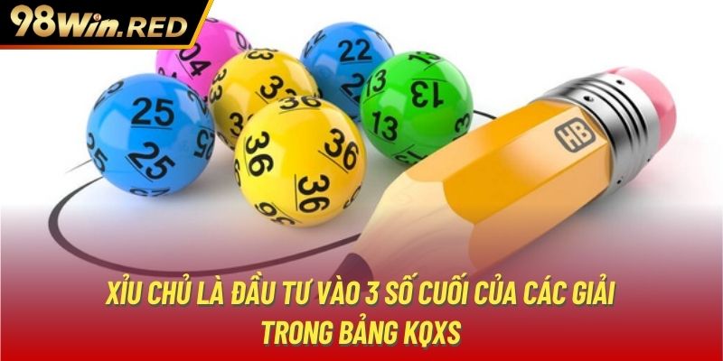 Xỉu chủ là đầu tư vào 3 số cuối của các giải trong bảng KQXS